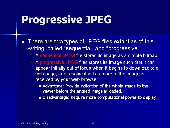 Progressive JPEG n There are two types of JPEG files extant as of this