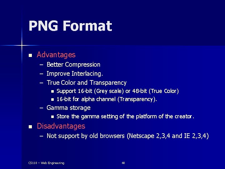 PNG Format n Advantages – Better Compression – Improve Interlacing. – True Color and