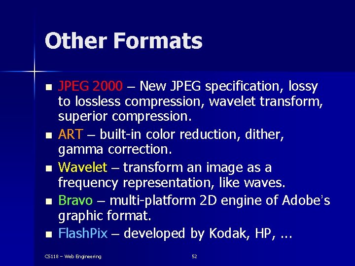 Other Formats n n n JPEG 2000 – New JPEG specification, lossy to lossless