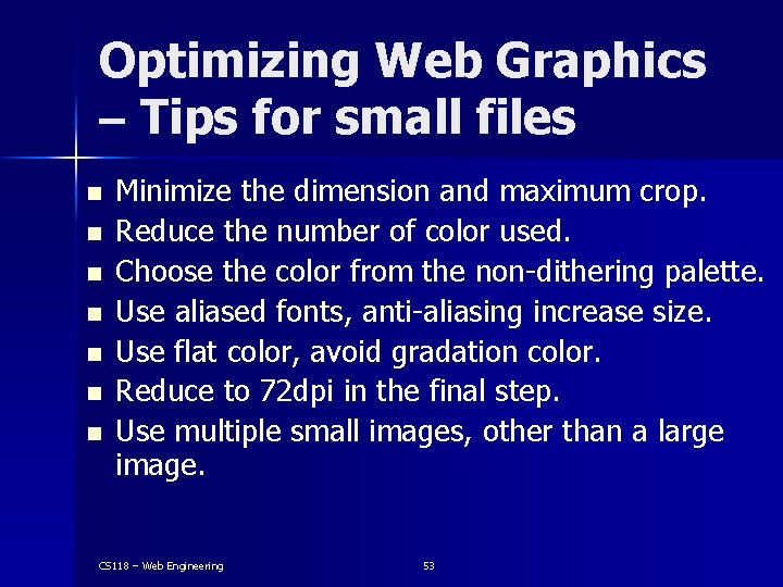 Optimizing Web Graphics – Tips for small files n n n n Minimize the