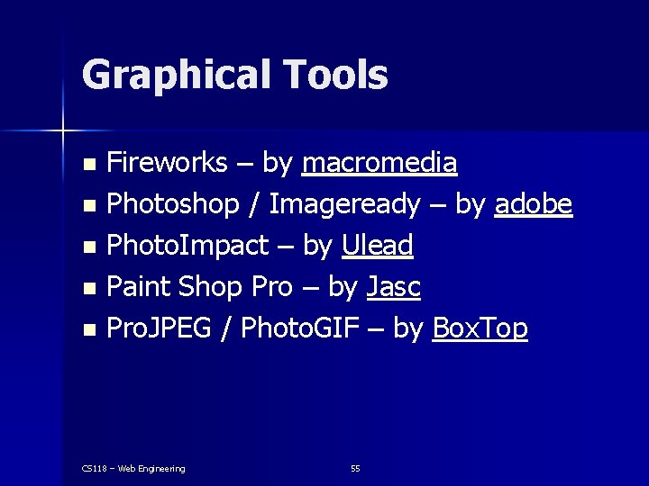 Graphical Tools Fireworks – by macromedia n Photoshop / Imageready – by adobe n