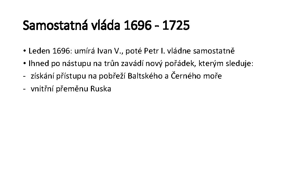 Samostatná vláda 1696 - 1725 • Leden 1696: umírá Ivan V. , poté Petr