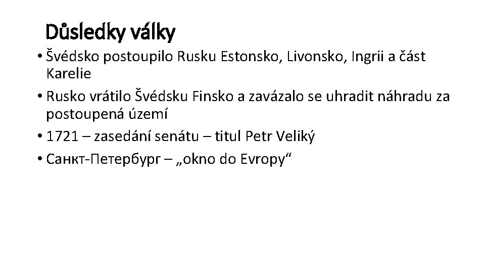 Důsledky války • Švédsko postoupilo Rusku Estonsko, Livonsko, Ingrii a část Karelie • Rusko