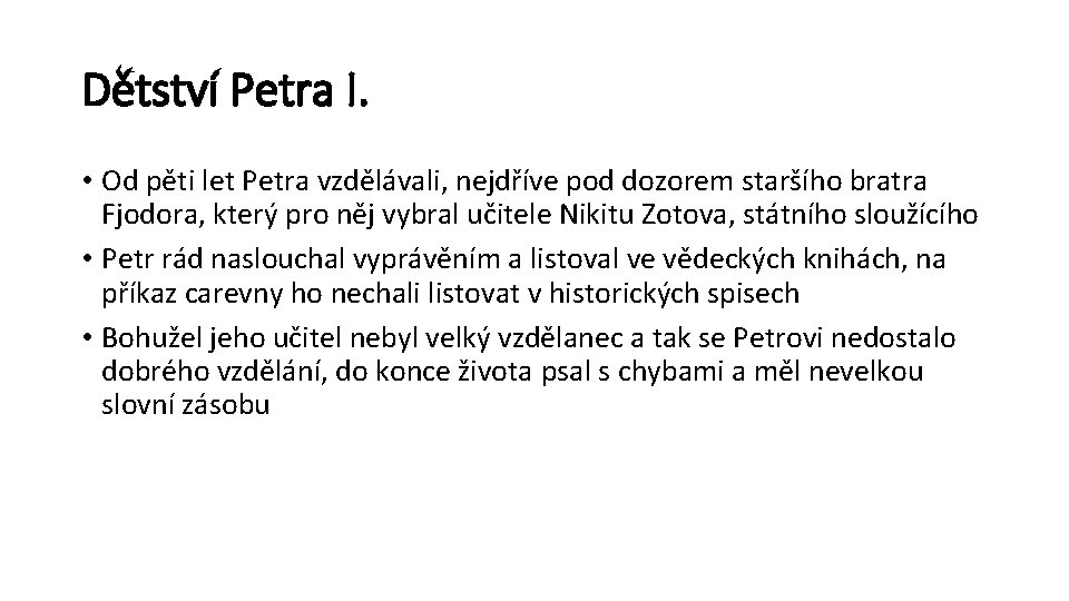 Dětství Petra I. • Od pěti let Petra vzdělávali, nejdříve pod dozorem staršího bratra