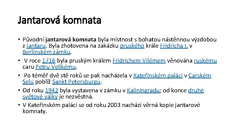 Jantarová komnata • Původní jantarová komnata byla místnost s bohatou nástěnnou výzdobou z jantaru.