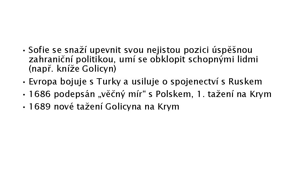  • • Sofie se snaží upevnit svou nejistou pozici úspěšnou zahraniční politikou, umí