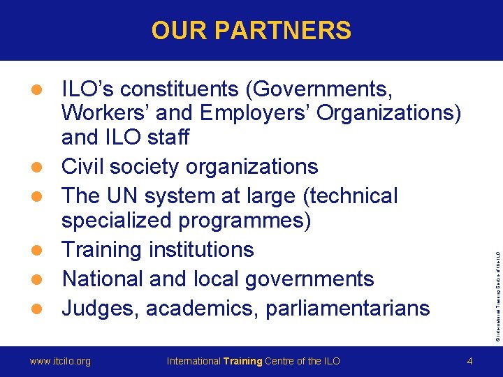OUR PARTNERS l l l ILO’s constituents (Governments, Workers’ and Employers’ Organizations) and ILO