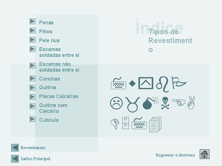 Penas Pêlos Pele nua Escamas soldadas entre si Índice Tipos de Revestiment o Escamas Penas Pêlos Pele nua Escamas soldadas entre si Índice Tipos de Revestiment o Escamas