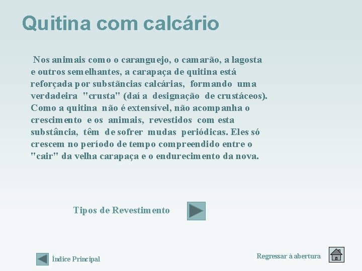 Quitina com calcário Nos animais como o caranguejo, o camarão, a lagosta e outros Quitina com calcário Nos animais como o caranguejo, o camarão, a lagosta e outros