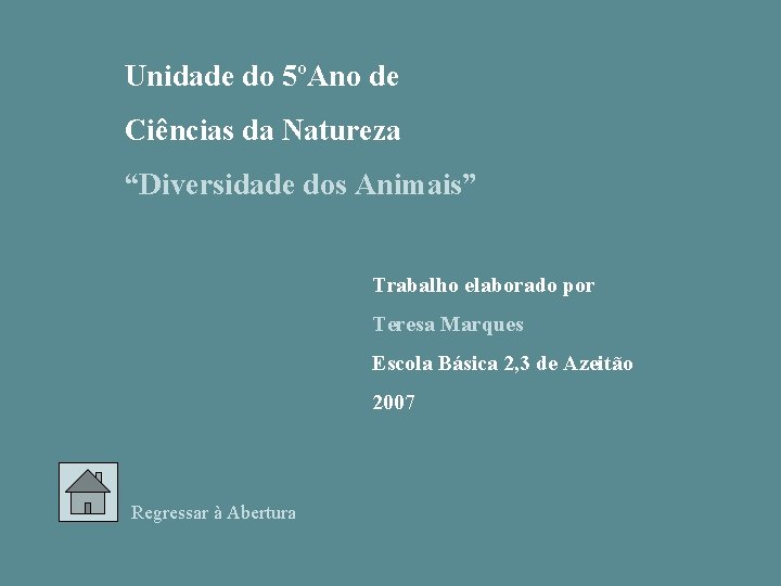 Unidade do 5ºAno de Ciências da Natureza “Diversidade dos Animais” Trabalho elaborado por Teresa Unidade do 5ºAno de Ciências da Natureza “Diversidade dos Animais” Trabalho elaborado por Teresa