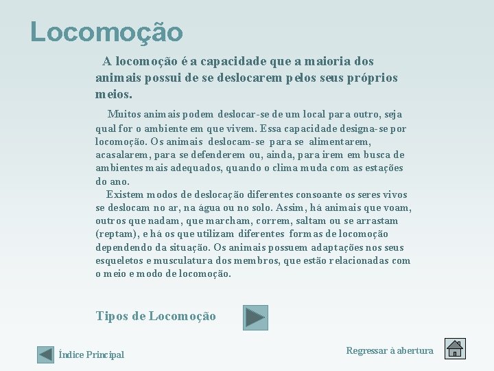 Locomoção A locomoção é a capacidade que a maioria dos animais possui de se Locomoção A locomoção é a capacidade que a maioria dos animais possui de se