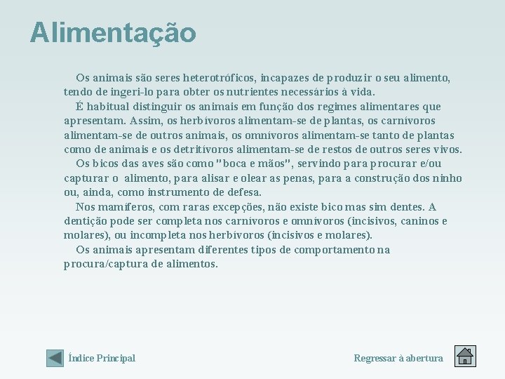 Alimentação Os animais são seres heterotróficos, incapazes de produzir o seu alimento, tendo de Alimentação Os animais são seres heterotróficos, incapazes de produzir o seu alimento, tendo de