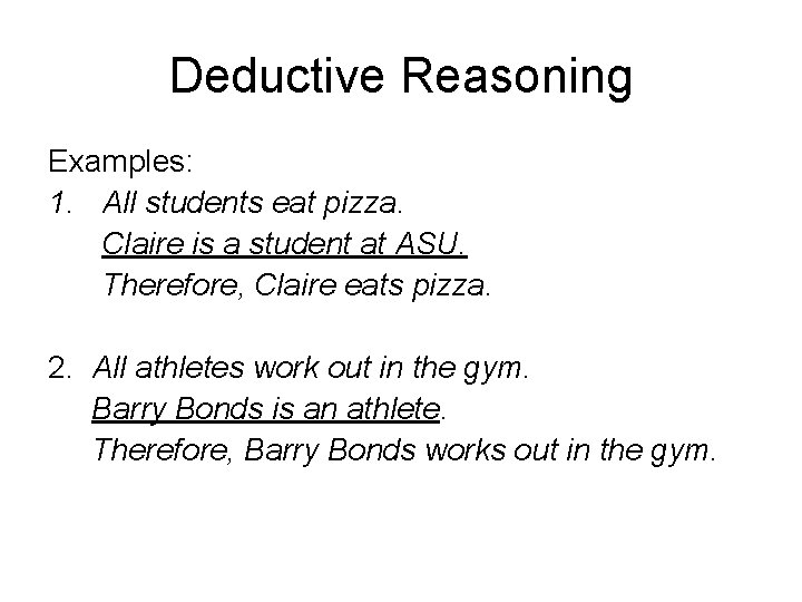 Deductive Reasoning Examples: 1. All students eat pizza. Claire is a student at ASU.