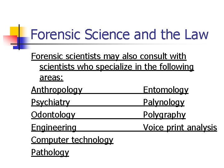 Forensic Science and the Law Forensic scientists may also consult with scientists who specialize
