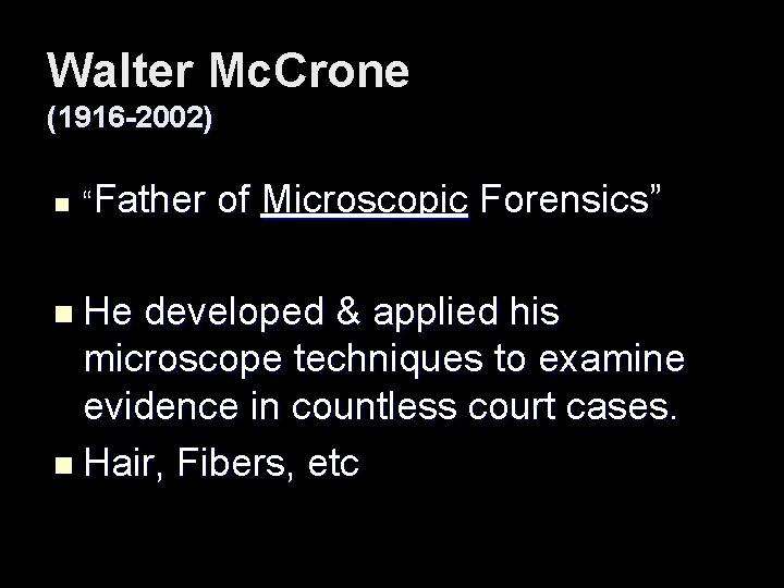 Walter Mc. Crone (1916 -2002) n “Father n He of Microscopic Forensics” developed &