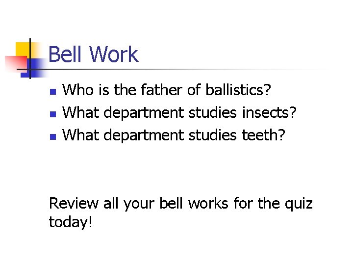 Bell Work n n n Who is the father of ballistics? What department studies