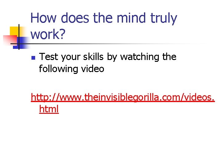 How does the mind truly work? n Test your skills by watching the following