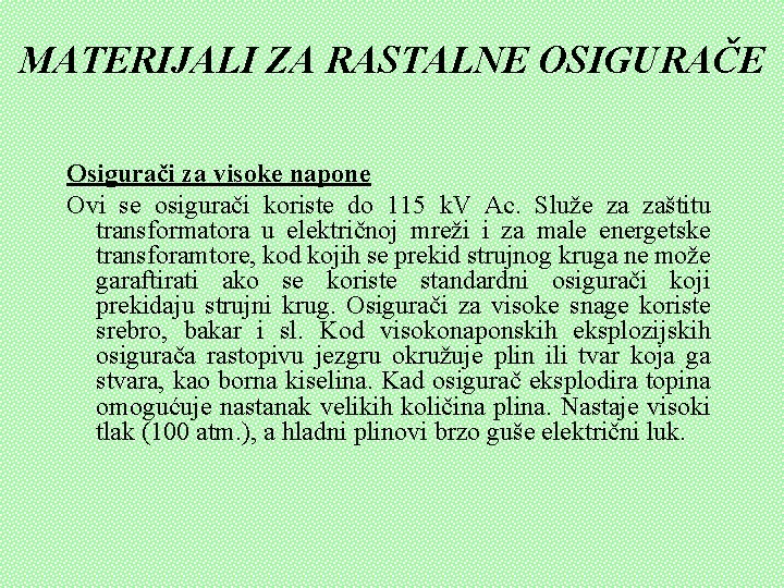 MATERIJALI ZA RASTALNE OSIGURAČE Osigurači za visoke napone Ovi se osigurači koriste do 115