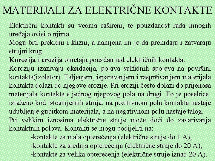 MATERIJALI ZA ELEKTRIČNE KONTAKTE Električni kontakti su veoma rašireni, te pouzdanost rada mnogih uređaja