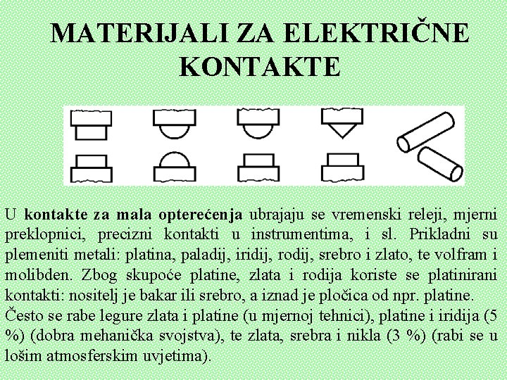 MATERIJALI ZA ELEKTRIČNE KONTAKTE U kontakte za mala opterećenja ubrajaju se vremenski releji, mjerni MATERIJALI ZA ELEKTRIČNE KONTAKTE U kontakte za mala opterećenja ubrajaju se vremenski releji, mjerni