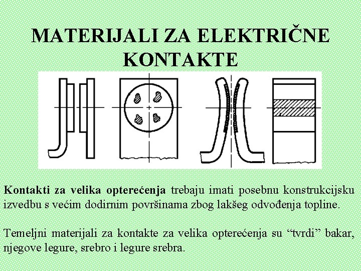 MATERIJALI ZA ELEKTRIČNE KONTAKTE Kontakti za velika opterećenja trebaju imati posebnu konstrukcijsku izvedbu s