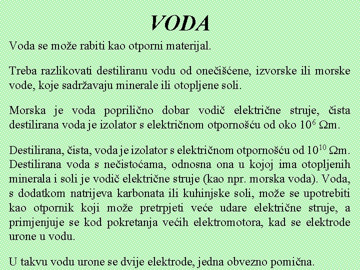 VODA Voda se može rabiti kao otporni materijal. Treba razlikovati destiliranu vodu od onečišćene, VODA Voda se može rabiti kao otporni materijal. Treba razlikovati destiliranu vodu od onečišćene,