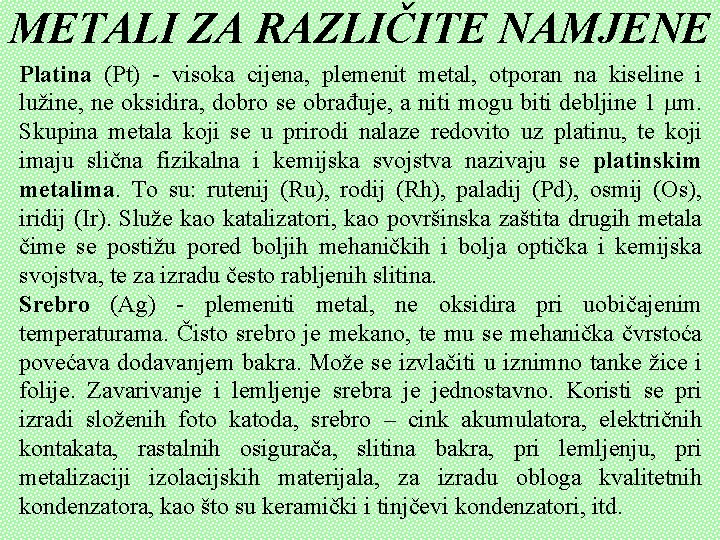 METALI ZA RAZLIČITE NAMJENE Platina (Pt) - visoka cijena, plemenit metal, otporan na kiseline