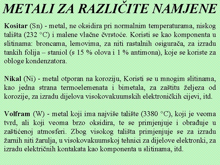 METALI ZA RAZLIČITE NAMJENE Kositar (Sn) - metal, ne oksidira pri normalnim temperaturama, niskog