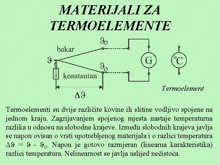 MATERIJALI ZA TERMOELEMENTE Termoelementi su dvije različite kovine ili slitine vodljivo spojene na jednom