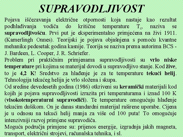 SUPRAVODLJIVOST Pojava iščezavanja električne otpornosti koja nastaje kao rezultat podhlađivanja vodiča do kritične temperature