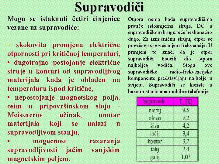 Supravodiči Mogu se istaknuti četiri činjenice vezane uz supravodiče: • skokovita promjena električne otpornosti