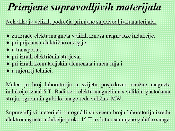 Primjene supravodljivih materijala Nekoliko je velikih područja primjene supravodljivih materijala: za izradu elektromagneta velikih