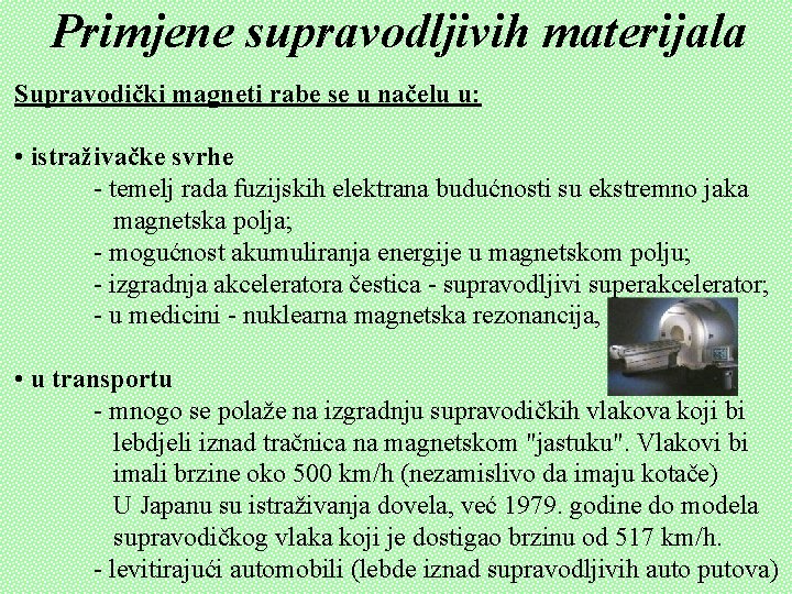 Primjene supravodljivih materijala Supravodički magneti rabe se u načelu u: • istraživačke svrhe - Primjene supravodljivih materijala Supravodički magneti rabe se u načelu u: • istraživačke svrhe -