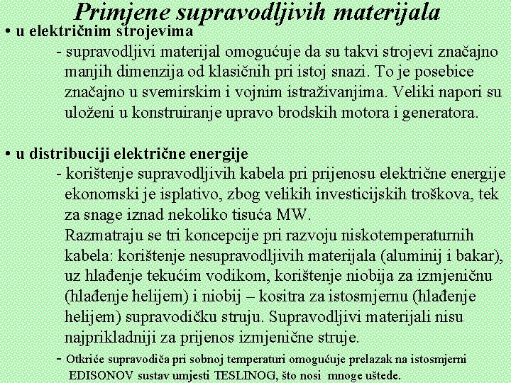 Primjene supravodljivih materijala • u električnim strojevima - supravodljivi materijal omogućuje da su takvi