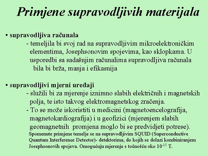 Primjene supravodljivih materijala • supravodljiva računala - temeljila bi svoj rad na supravodljivim mikroelektroničkim