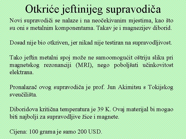 Otkriće jeftinijeg supravodiča Novi supravodiči se nalaze i na neočekivanim mjestima, kao što su