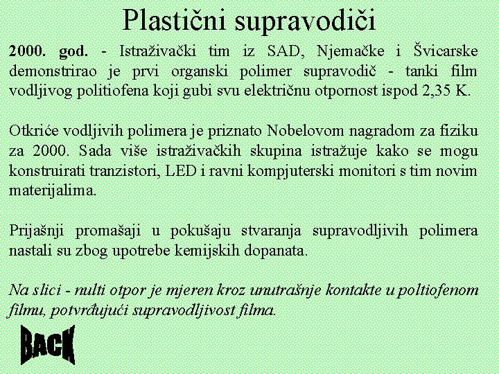 Plastični supravodiči 2000. god. - Istraživački tim iz SAD, Njemačke i Švicarske demonstrirao je