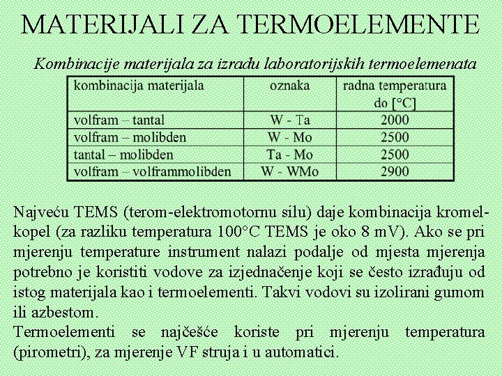 MATERIJALI ZA TERMOELEMENTE Kombinacije materijala za izradu laboratorijskih termoelemenata Najveću TEMS (terom-elektromotornu silu) daje