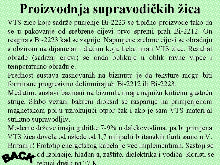 Proizvodnja supravodičkih žica VTS žice koje sadrže punjenje Bi-2223 se tipično proizvode tako da Proizvodnja supravodičkih žica VTS žice koje sadrže punjenje Bi-2223 se tipično proizvode tako da