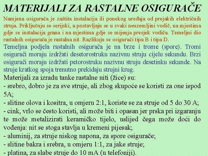 MATERIJALI ZA RASTALNE OSIGURAČE Namjena osigurača je zaštita instalacija ili ponekog uređaja od prejakih