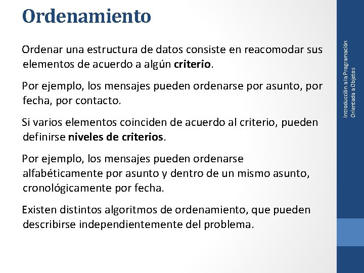 Ordenar una estructura de datos consiste en reacomodar sus elementos de acuerdo a algún