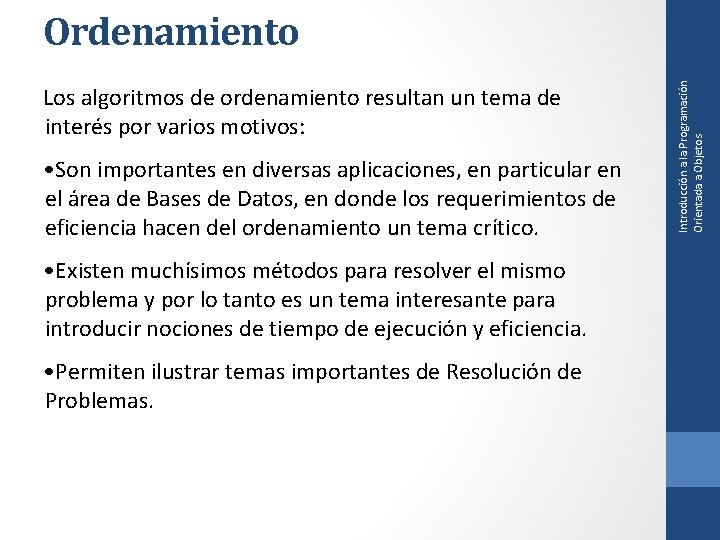 Los algoritmos de ordenamiento resultan un tema de interés por varios motivos: • Son