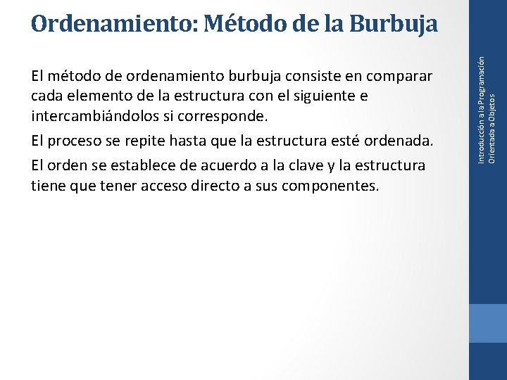 El método de ordenamiento burbuja consiste en comparar cada elemento de la estructura con