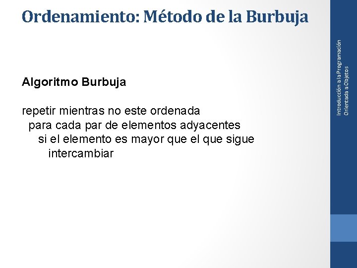 Algoritmo Burbuja repetir mientras no este ordenada para cada par de elementos adyacentes si