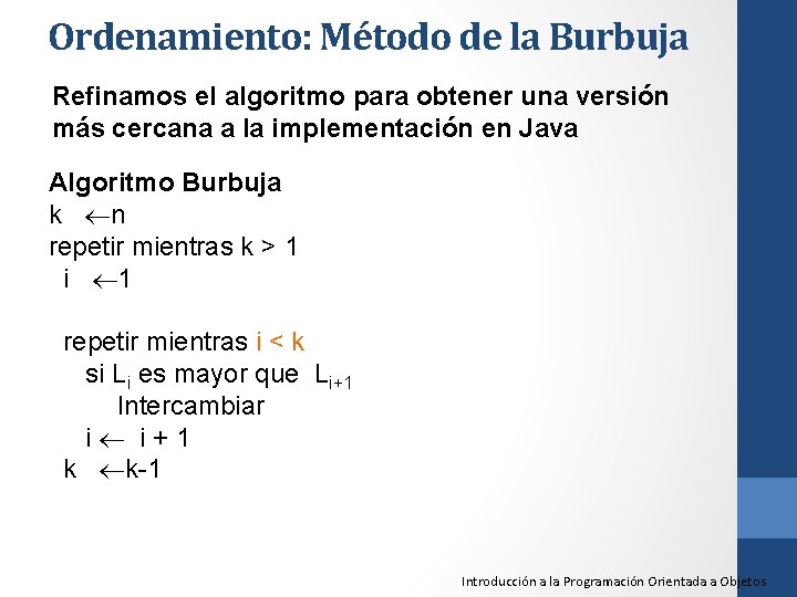 Ordenamiento: Método de la Burbuja Refinamos el algoritmo para obtener una versión más cercana