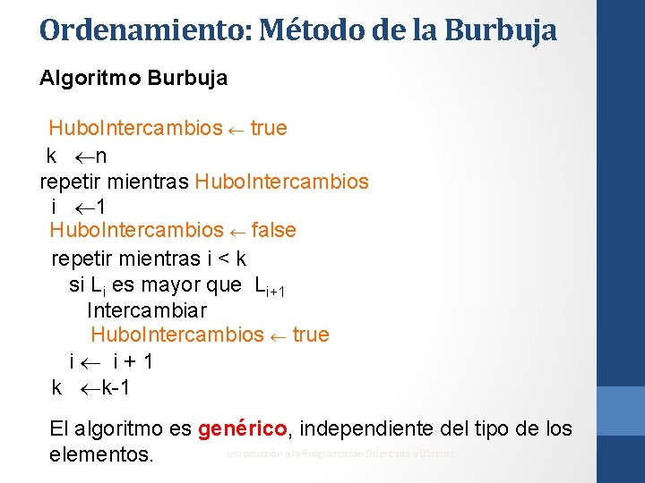 Ordenamiento: Método de la Burbuja Algoritmo Burbuja Hubo. Intercambios true k n repetir mientras