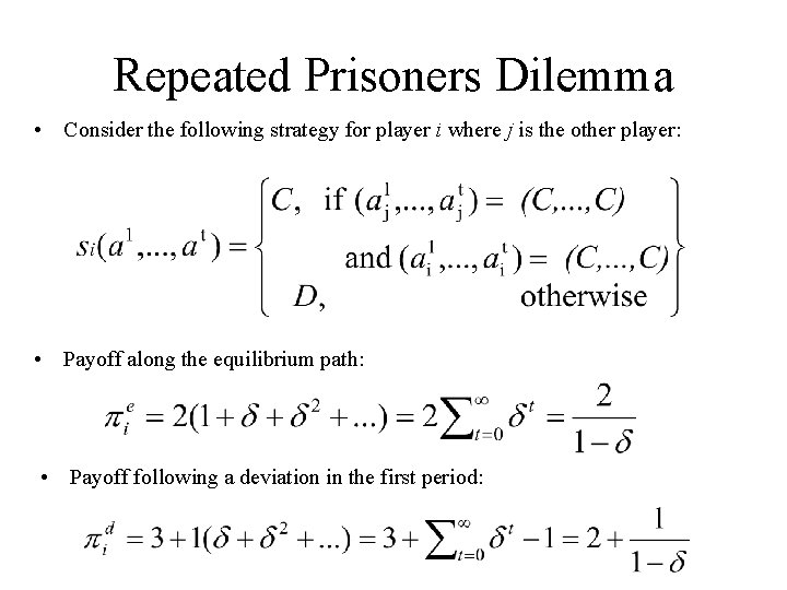 Repeated Prisoners Dilemma • Consider the following strategy for player i where j is