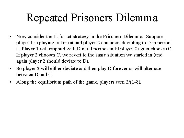 Repeated Prisoners Dilemma • Now consider the tit for tat strategy in the Prisoners