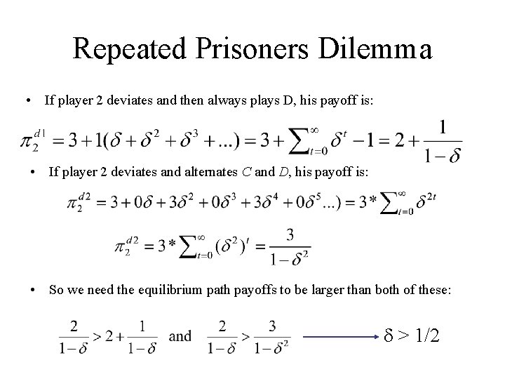 Repeated Prisoners Dilemma • If player 2 deviates and then always plays D, his