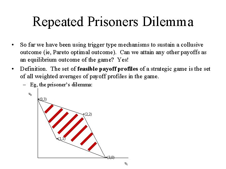 Repeated Prisoners Dilemma • So far we have been using trigger type mechanisms to